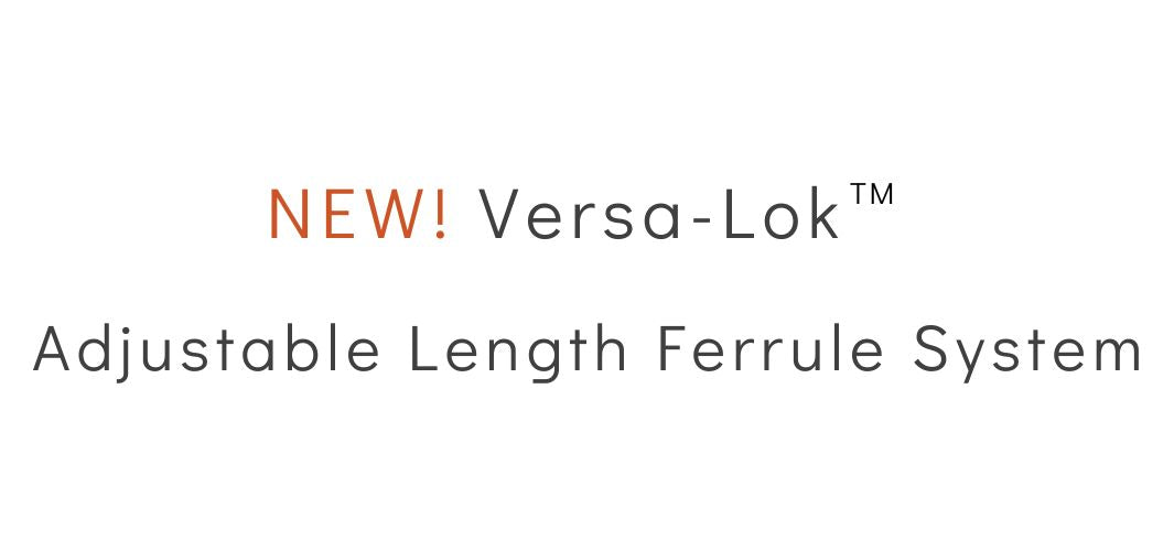 NEW! Versa-Lok™ Adjustable Length Ferrule System
